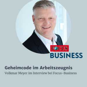 Mehr über den Artikel erfahren Geheimcode im Arbeitszeugnis – Volkmar Meyer im Interview bei Focus-Business
