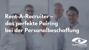 Mehr über den Artikel erfahren Rent-A-Recruiter – das perfekte Pairing bei der Personalbeschaffung